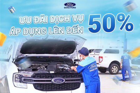 SIÊU ƯU ĐÃI DỊCH VỤ XE FORD – GIẢM ĐẾN 50%