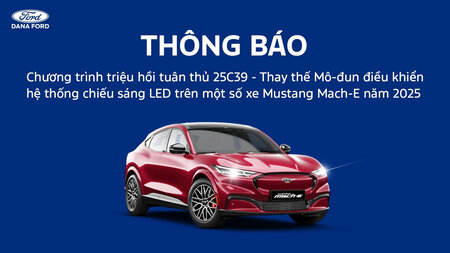 Thông báo: Chương trình triệu hồi tuân thủ 25C39 - Thay thế Mô-đun điều khiển hệ thống chiếu sáng LED trên một số xe Mustang Mach-E năm 2025